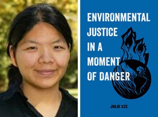 Julie Sze headshot and book cover, "Environmental Justice in a Moment of Danger"