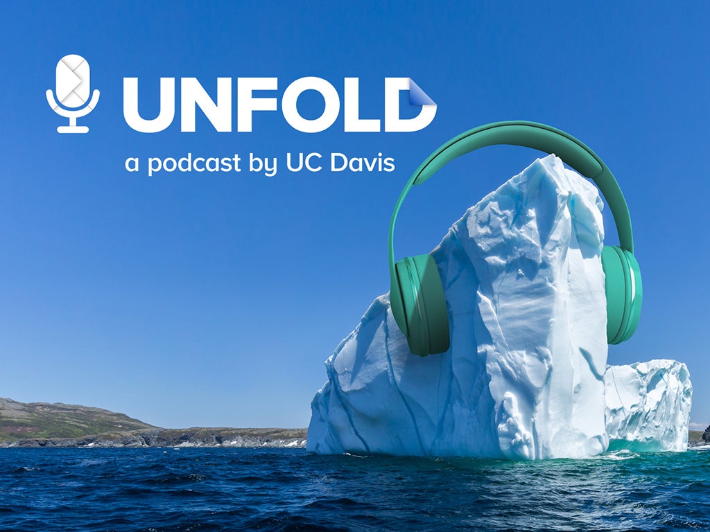 Unfold Podcast Launches Season 2 Focused on Climate Change - UC Davis