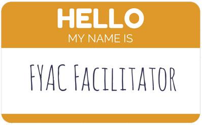 Nametag graphic: "Hello, My Name Is FYAC Facilitator"